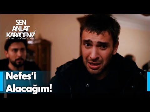 Nefes'i ölü ya da diri o adamın elinden alacağım! - Sen Anlat Karadeniz