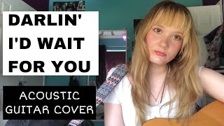 J’s Lullaby (darlin’ i’d wait for you) guitar and singing cover :)