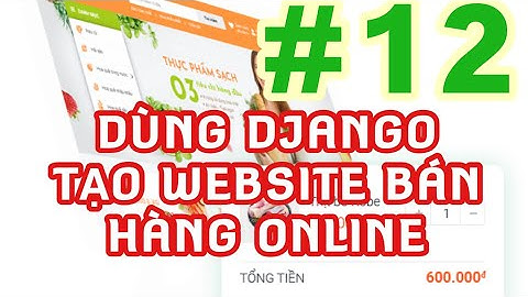 Lập trình web bằng Python và Django: Tạo một website bán hàng online từ A tới B #12