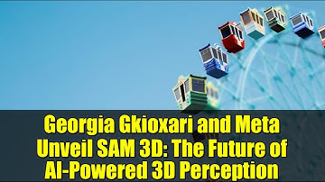 Georgia Gkioxari and Meta Unveil SAM 3D: The Future of AI-Powered 3D Perception