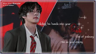 Kth ff : #4 Sliding his hands into your pants out of jealousy him as your enemy .