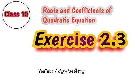 Exercise 2.3 | Roots and Coefficient of Quadratic Equation | Class 10 Maths