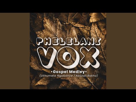 Gospel Medley (Uthumela Ngabanye / Abazali Bakho)