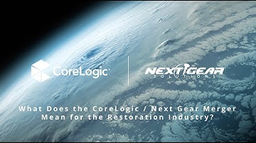 What Does the CoreLogic / Next Gear Merger Mean for the Restoration Industry?