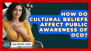 How Do Cultural Beliefs Affect Public Awareness of OCD? | OCD Support Space