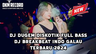 DJ DUGEM DISKOTIK FULL BASS !! DJ BREAKBEAT INDO GALAU TERBARU 2024 MAKIN MALAM MAKIN TINGGI