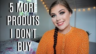5 MORE PRODUCTS I DONT BUY ANYMORE