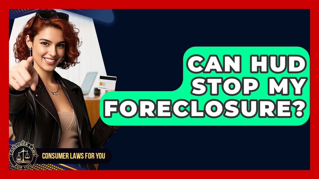 Can HUD Stop My Foreclosure? - Consumer Laws For You
