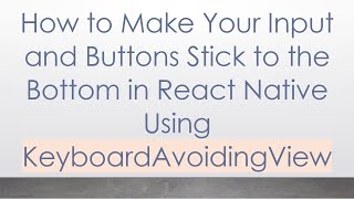 How to Make Your Input and Buttons Stick to the Bottom in React Native Using KeyboardAvoidingView