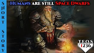 New Reddit Story -  Humans are still Space Dwarfs by TheStabbyBrit  | HFY 1236