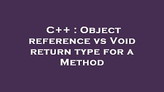 C++ : Object reference vs Void return type for a Method