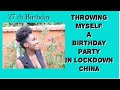 Throwing Myself a Birthday party | Lockdown Birthday s | foreigners Living in China 2021