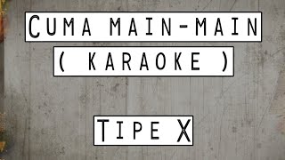Tipe X - cuma main_main ( karaoke )