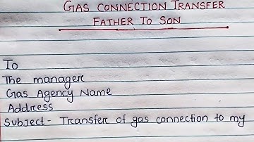 How to write an application transfer of gas connection father to son ||