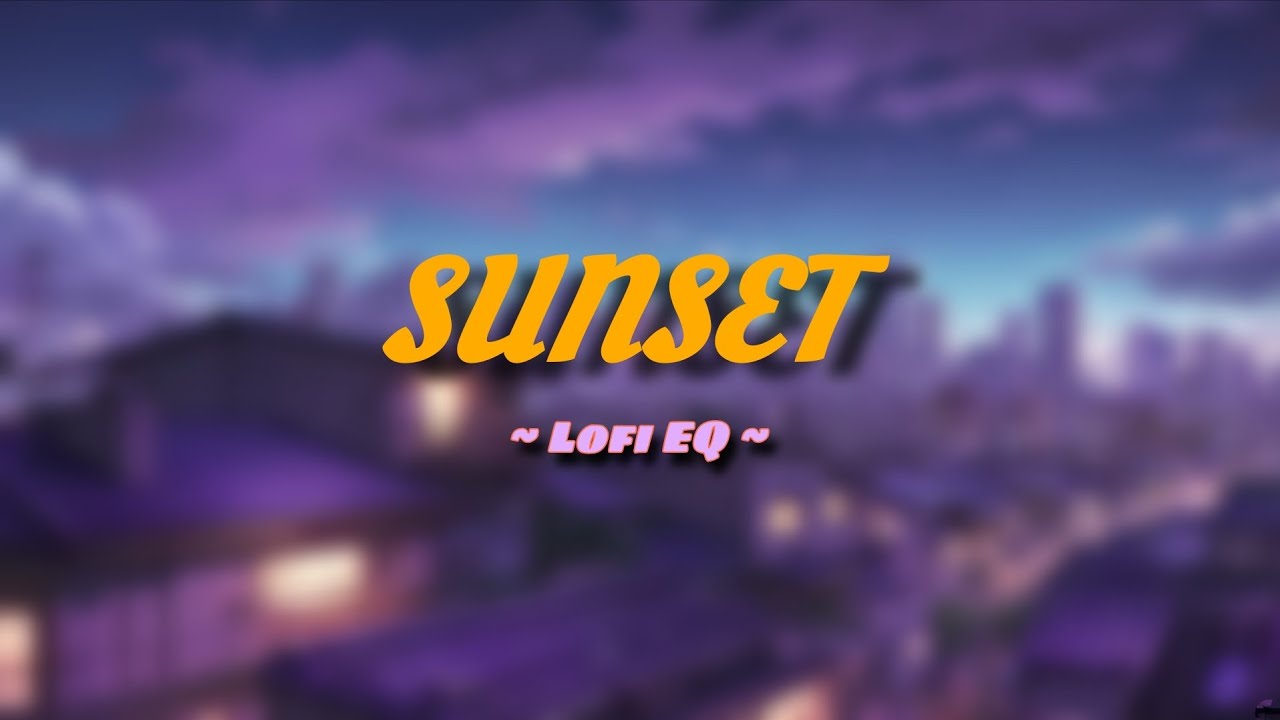 Sunset | Lofi EQ | 
