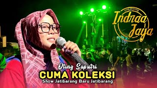 CUMA KOLEKSI • OTING SAPUTRI • INDRAA JAYA • Show Jatibarang Baru Jatibarang Indramayu 