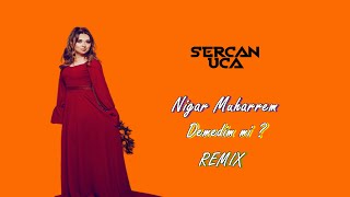 Nigar Muharrem - Demedim mi ? (Sercan Uca Remix) Resimi