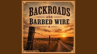Backroads and Barbed Wire