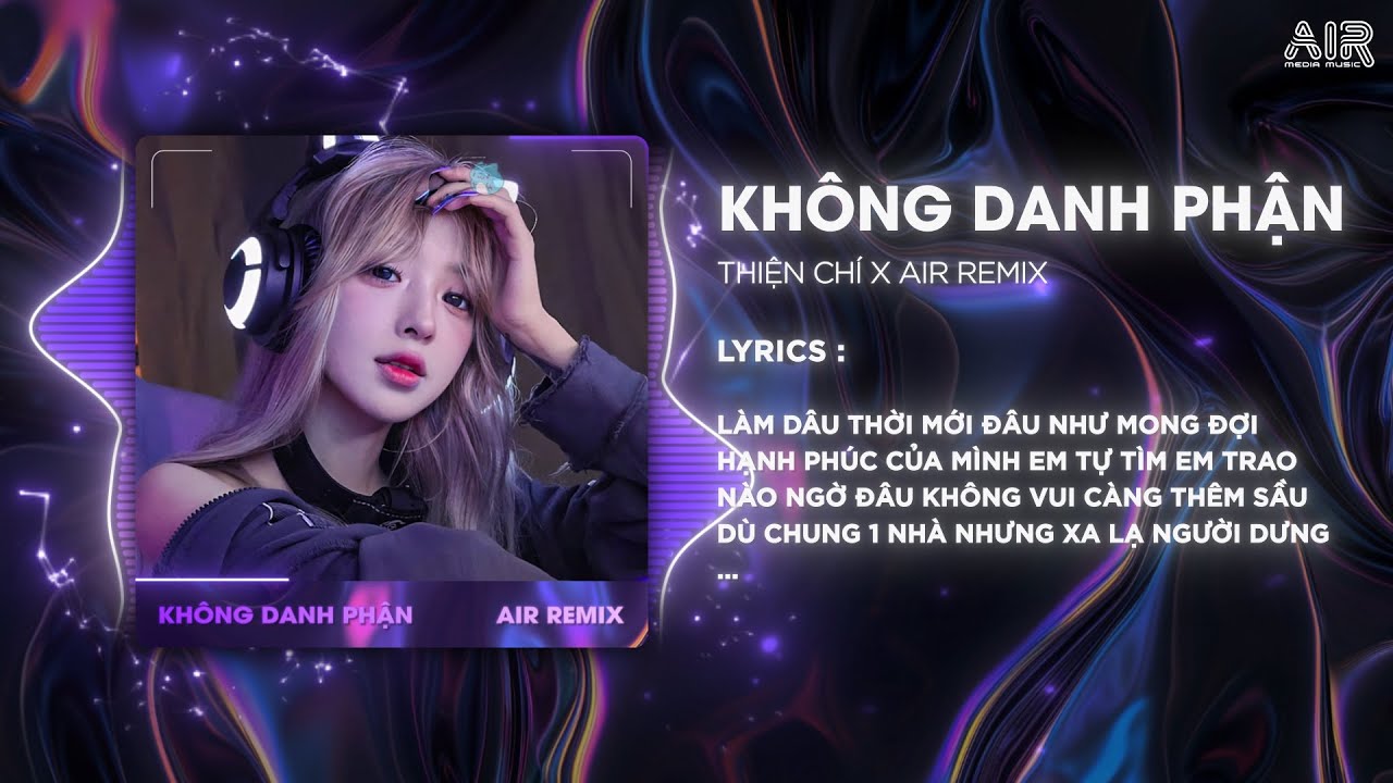 Không Danh Phận (AIR Remix) - Thiên Chí ♫ Không Danh Không Phận Lận Đận Em Ơi Remix TikTok