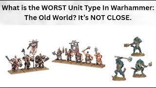 What is the WORST Unit Type in Warhammer: The Old World It's NOT CLOSE.