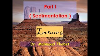 LECTURE 5 Sedimentation (5-1) (6202 & G202) Dr. Thabet