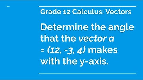 Grade 12 Calculus & Vectors - Determine the angle that the vector a = (12, -3, 4) makes with the...