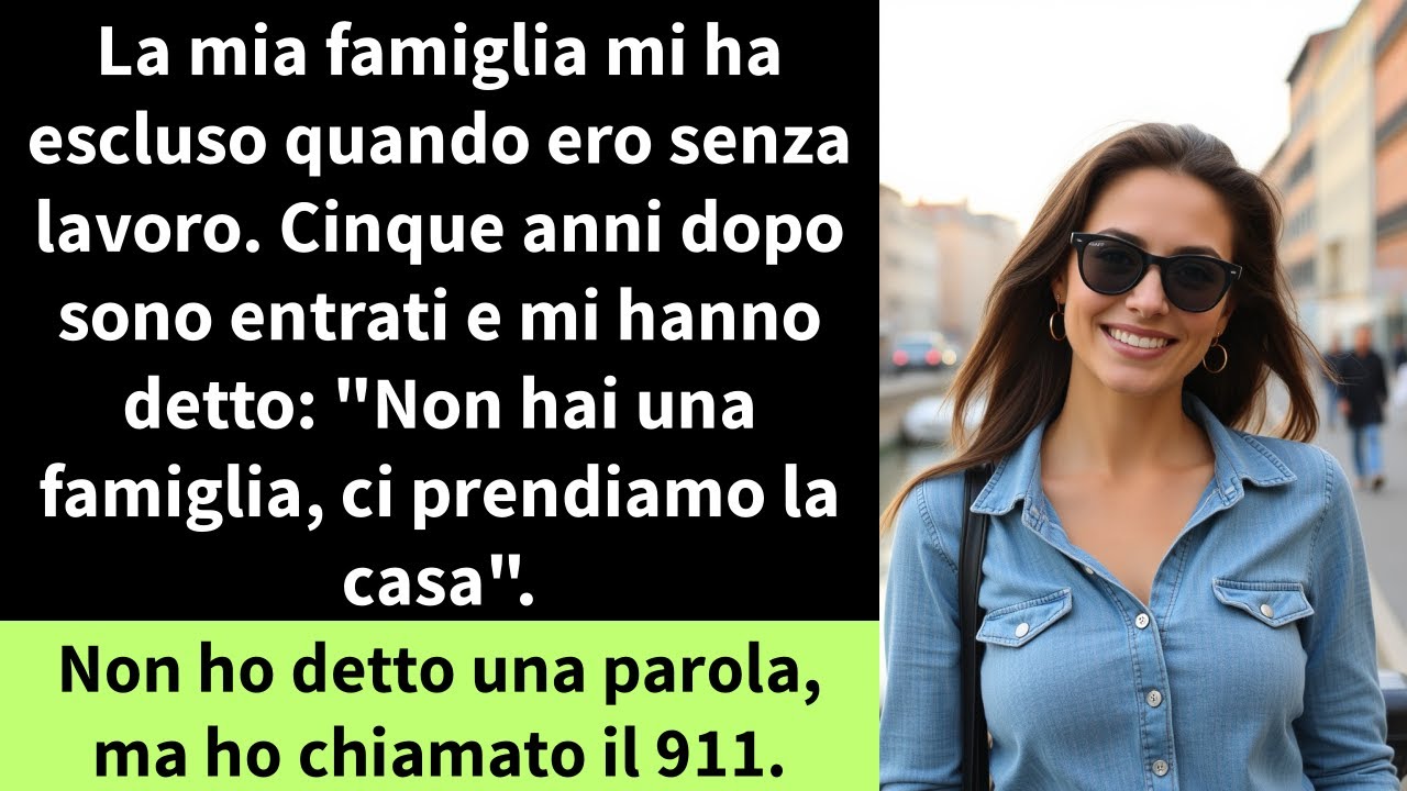 La mia famiglia mi ha escluso quando ero senza lavoro. Cinque anni dopo sono entrati e mi hanno