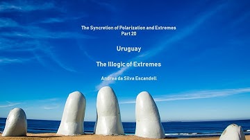 The Syncretion of Polarization and Extremes - Part 20 - Uruguay