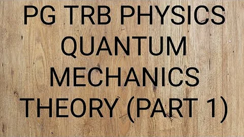 PG TRB PHYSICS QUANTUM MECHANICS THEORY (PART 1)