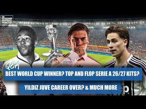 Best FIFA World Cup Winner EVER? Top & Flop: Serie A 26/27 Kits? Yildiz Juve Career DEAD? (Q&A Pod)