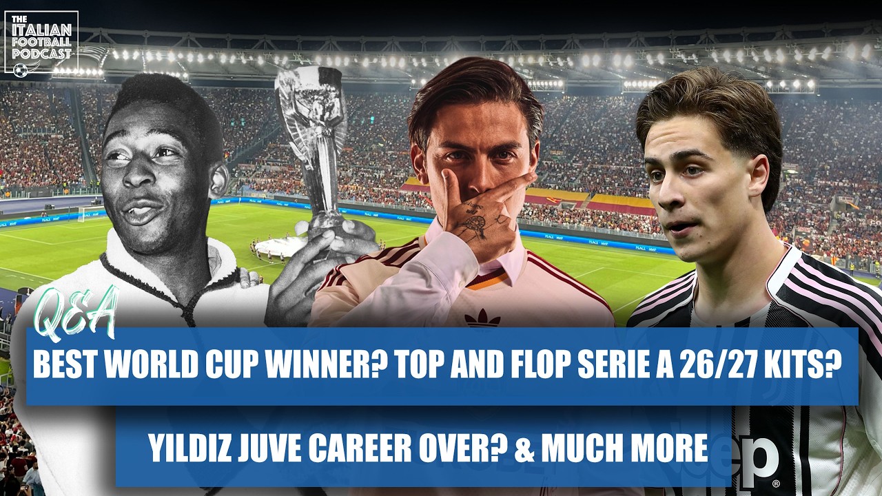 Best FIFA World Cup Winner EVER? Top & Flop: Serie A 26/27 Kits? Yildiz Juve Career DEAD? (Q&A Pod)
