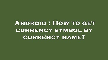 Android : How to get currency symbol by currency name?