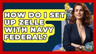 How Do I Set Up Zelle With Navy Federal? - Ask Your Bank Teller
