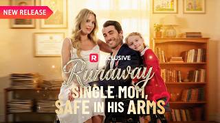 💕Runaway Single Mom, Safe in His Arms[EP1-13]｜New Release｜Reelshort