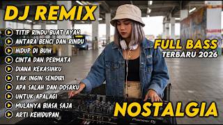 Download lagu DJ REMIX NOSTALGIA FULL BAS TERBARU 2026 || DJ TITIP RINDU BUAT AYAH | DJ ANTARA BENCI DAN RINDU