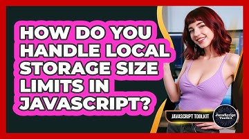 How Do You Handle Local Storage Size Limits In JavaScript? - JavaScript Toolkit