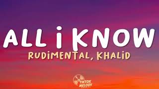 Rudimental - All I Know Lyrics Feat. Khalid