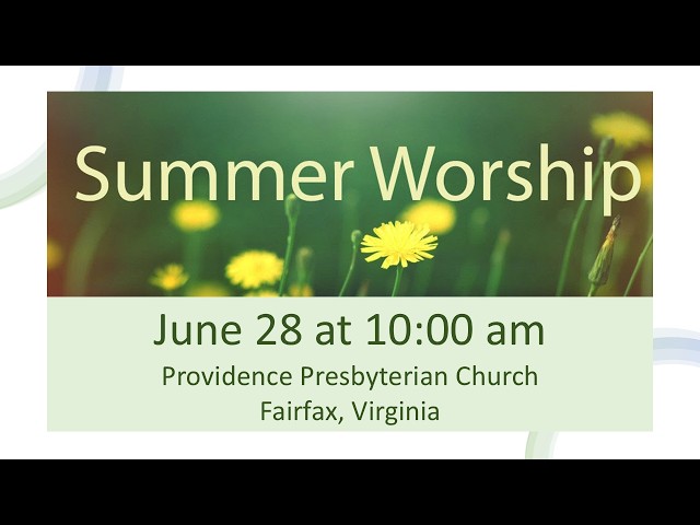 Providence Presbyterian Church, Fairfax, VA -Summer Worship, June 28, 2026, 10:00 am
