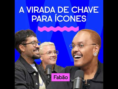 A VIRADA DE CHAVE PARA ÍCONES com Fabão