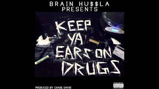 Brain Hussla - Keep Ya Ears On Drugs  (Prod. By Chase Davis)