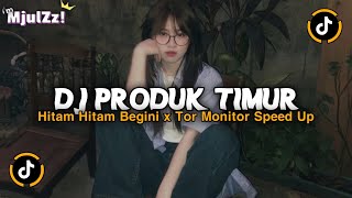 Dj Hitam Hitam Begini  Produk Timur X Tor Monitor  Song Viral Tiktok Terbaru 2025 Speed Up