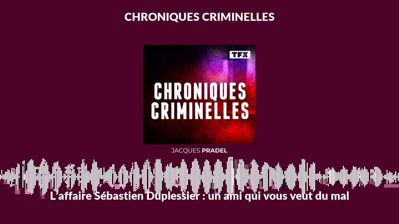 L’affaire Sébastien Duplessier : un ami qui vous veut du mal | Chroniques Criminelles