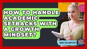 How To Handle Academic Setbacks With A Growth Mindset? - Junior Year Jumpstart