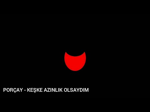 Porçay - Keşke Azınlık Olsaydım (1 SAAT)