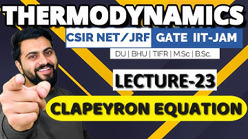 Thermodynamics Lec-23 | Clapeyron equation | CSIR-NET/JRF| GATE Chemistry| IIT-JAM| DU |