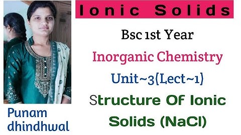 Bsc 1st year, inorganic chemistry , unit~3 ,Lecture~ 1,structure of ionic solids (NaCl)