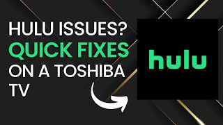 Quick Fixes for Hulu Problems on Toshiba TVs