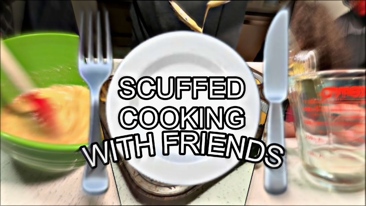 Scuffed Cooking with Friends
