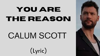 YOU ARE THE REASON - CALUM SCOTT (Lyric) | @letssingwithme23