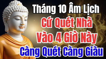 Tháng 10 Âm Lịch: Cứ Quét Nhà Vào 4 Giờ Này, Giàu Cực Nhanh, Tiền Bạc Cứ Thế Đổ Về
